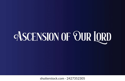 Ascension Of Our Lord Stylish Text And Blue Background Design