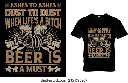 Ashes to ashes dust to dust when life's a bitch beer is a must