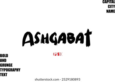 Ashgabat In Stylish Bold Rough Grunge Text Typography City Name 