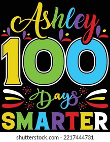 Ashley 100 Days Smarter typography vector t-shirt design.