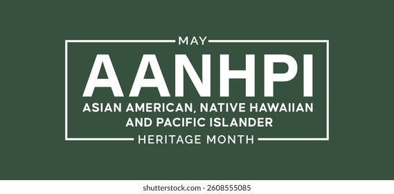 Asian American and Native Hawaiians Pacific Islander AANHPI Heritage Month