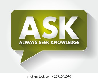 ASK - Always Seek Knowledge acronym message bubble, education business concept background