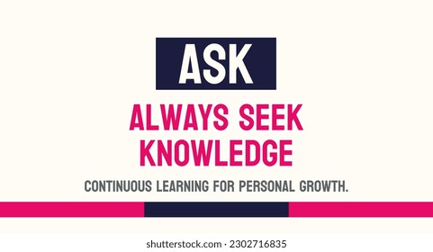 ASK - Siempre Buscar Conocimiento: Motto enfatizando la importancia del aprendizaje continuo.