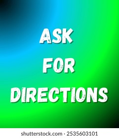 ask for directions inspirational and motivational quotes, typography, fashion, art, designs: for prints, posters, cards, t shirt, coffee mug hoodies etc.