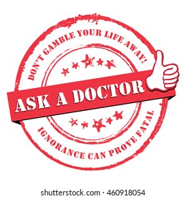 Ask a Doctor. Don't gamble your life away. Ignorance can prove fatal - grunge red label / sticker for preventing medical issues. Print colors used