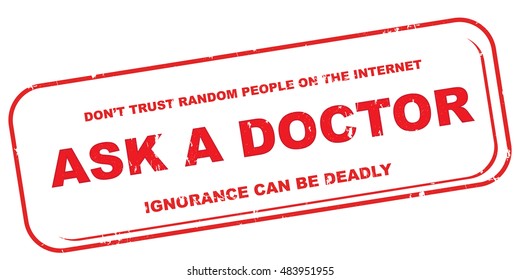 Ask a doctor. Don't trust random people on internet. Ignorance can be deadly -  red grunge label. Print colors used (CMYK colors)