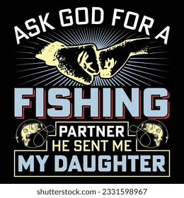 Ask God For A Fishing Partner He Sent Me My Daughter Fishing T-Shirt Design Graphic