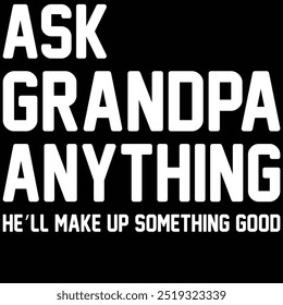 Ask grandpa anything he'll make up something good. Father day T- Shirt Design With Vector Graphic by a Creative Designer