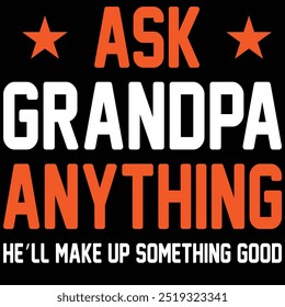 Ask grandpa anything he'll make up something good. Father day T- Shirt Design With Vector Graphic by a Creative Designer