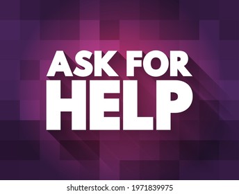 Ask For Help - means to request assistance or support from someone else when needed, text concept background