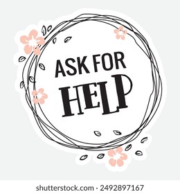 Ask for Help Positive Affirmation Sticker. Vector typography for posters, stickers, cards, social media