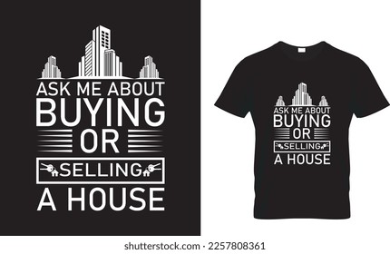 ASK ME ABOUT BUYING OR SELLING A HOUSE...T-Shirt Design