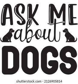 Ask me about dogs t-shirt design ,vector file.