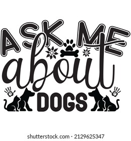 Ask me about dogs t-shirt design ,vector file.
