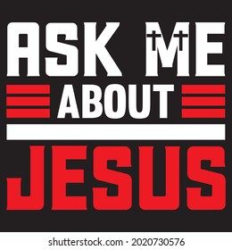 Ask Me About Jesus T Shirt Design, Vector File.