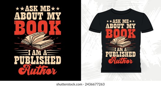 Ask Me About My Book Published Author Funny Book Writer Retro Vintage Published Book Author T-shirt Design