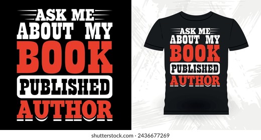 Ask Me About My Book Published Author Funny Book Writer Retro Vintage Published Book Author T-shirt Design