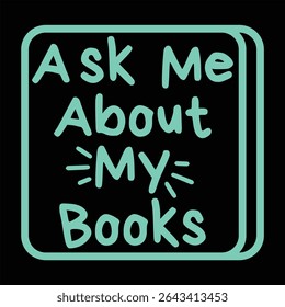 Ask Me About My Books  Funny Library Card Book Quote T-Shirt Design