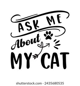  ask me about my cat, Cat Lover , Cats ,  Silhouette, Hand-lettered  svg