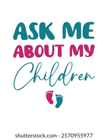 ask me about my children. T-SHIRT DESIGN. PRINT TEMPLATE.TYPOGRAPHY VECTOR ILLUSTRATION.