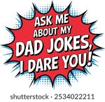 Ask Me About My Dad Jokes, I dare you, Trendy Dad Funny Jokes Quote Design For Tshirt, Banner, Poster, Background