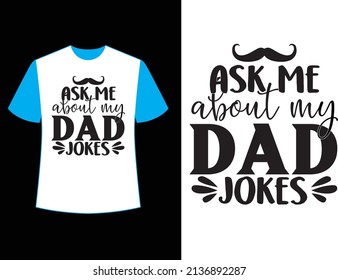 Ask Me About My Dad Jokes T Shirt Design.