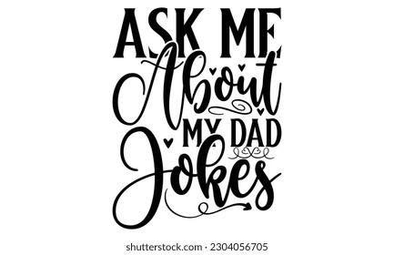 Ask me about My Dad Jokes -   Lettering design for greeting banners, Mouse Pads, Prints, Cards and Posters, Mugs, Notebooks, Floor Pillows and T-shirt prints design.