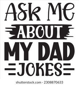 Ask Me About My Dad Jokes SVG Design Vector File.