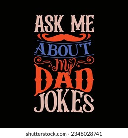 Ask Me About My Dad Jokes Typography Design, Dad Lifestyle Motivational And Inspirational Greeting Vector Design svg