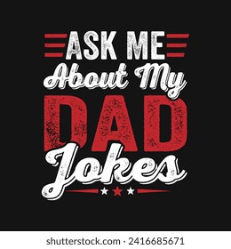 Ask Me About My Dad Jokes .Father's Day Quotes T-shirt Design Vector graphics, typographic posters, banners, and Illustrations Vector.