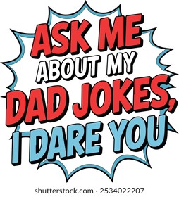 Ask Me About My Dad Jokes, I dare you, Trendy Dad Funny Jokes Quote Design For Tshirt, Banner, Poster, Background