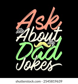 Ask Me About My Dad Jokes, Birthday Gift Fathers Day Design, Love You Dad Graphic Illustration Clothing