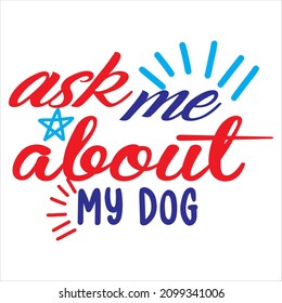 Ask Me About My Dog T-Shirt Design ,Vector File.