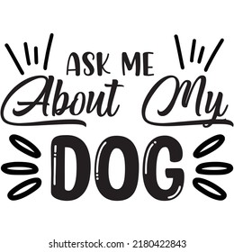 Ask Me About My Dog t-shirt design vector file