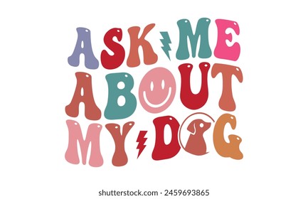 Ask Me About My Dog T Shirt Design, Vector File 