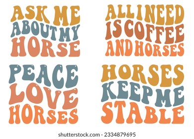 Ask Me About My Horse, All I Need is Coffee and Horses, Peace Love Horses, Horses Keep Me Stable Retro wavy SVG bundle T-shirt designs