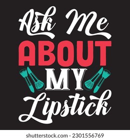 Ask Me About My Lipstick T-shirt Design Vector File