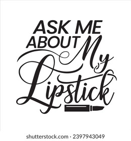 ask me about my lipstick background inspirational positive quotes, motivational, typography, lettering design