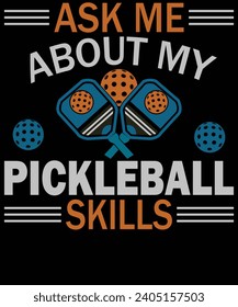 Ask me about my pickleball skills t shirt design