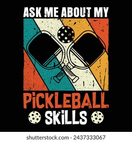 Ask Me About My Pickleball Skills, Funny Pickleball vector t-shirt design, Funny Vintage Pickleball T-shirt Design, Pickleball Lover Tshirt