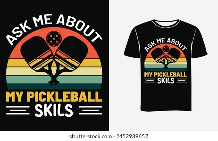 Ask Me About My Pickleball Skills, Funny Pickleball vector t-shirt design, Funny Vintage Pickleball T-shirt Design, Pickleball Lover T-shirt .   illustration design , Poster , Print 