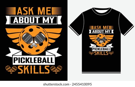 Ask Me About My Pickleball Skills t-shirts, Pickleball Lover Tshirt, Funny Vintage Pickleball T-shirt Design, Graphic For Any Business Especially For Sport Team, Club, Community.