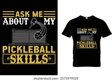 Ask Me About My Pickleball Skills - T-Shirt Design