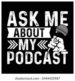 Ask Me About My Podcast T-Shirt, For Podcast Lovers T-Shirt Design