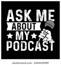 Ask Me About My Podcast T-Shirt, For Podcast Lovers T-Shirt Design