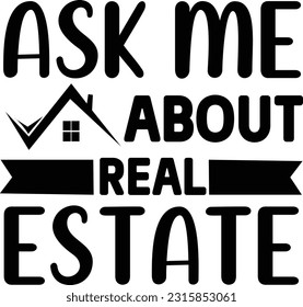 ask me about real estate svg, Realtor SVG Design, Realtor quotes design