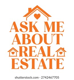Ask Me About Real Estate House Icon and Heart Vector Typography design