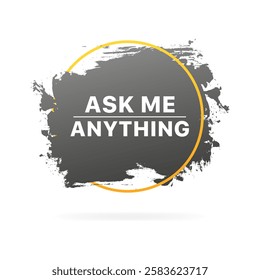 Ask me anything graphic with brush stroke art and circle design. Vector icon