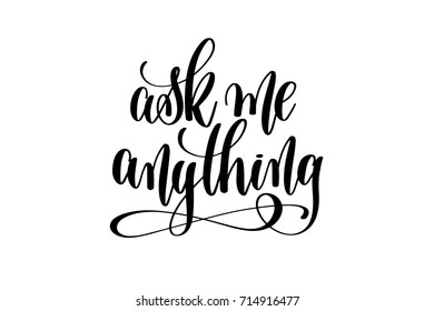 ask me anything hand lettering for your blog, online shop, tag and banner, black ink handwritten calligraphy vector illustration