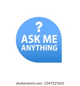 Ask me anything  speech bubble banner. Lettering for your blog, for online shop, for tags and banners. AMA session concept. Vector illustration